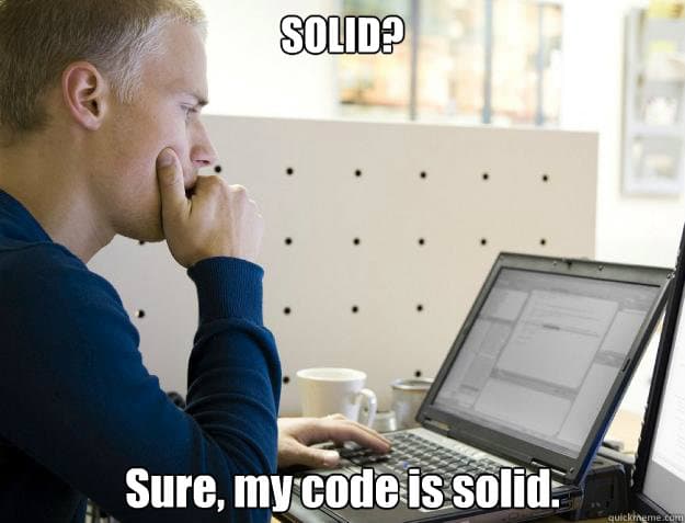 SOLID? Sure, my code is solid.